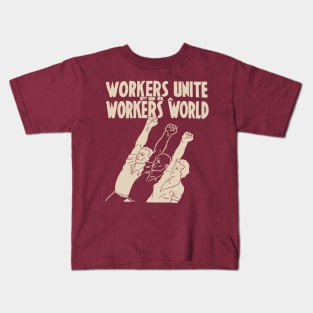 Workers Unite For A Workers World - Socialist, Leftist, Workers of the World Unite Kids T-Shirt